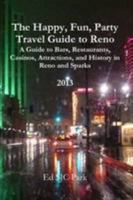 The Happy, Fun, Party Travel Guide to Reno: A Guide to Bars, Restaurants, Casinos, Attractions, and History in Reno and Sparks 1300106425 Book Cover