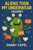 Aliens Took My Underwear (Again!) B0F882MFW3 Book Cover