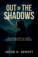 Out of the Shadows: The Untold Story of Shasta Groene’s Survival and Strength B0FMJTP42N Book Cover
