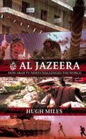 Al-Jazeera: The Inside Story of the Arab News Channel That is Challenging the West 0802142354 Book Cover