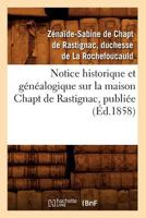 Notice Historique Et Ga(c)Na(c)Alogique Sur La Maison Chapt de Rastignac, Publia(c)E (A0/00d.1858) 2012591795 Book Cover