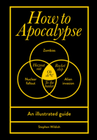 How to Apocalypse: An Illustrated Guide 1529919924 Book Cover