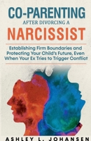 Co-Parenting After Divorcing A Narcissist Without Falling For Their Manipulation B0GJJZDPQ7 Book Cover