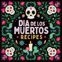 Dia de los Muertos Recipes - Day of the Dead Cookbook: Traditional Mexican Recipes | Chicken Tinga, Tamales, Pan de Muerto & More B0GZJTFFVH Book Cover