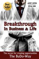 Breakthrough in Business and Life : The Secrets for Creating Opportunities - the Budo-Way 1537166093 Book Cover