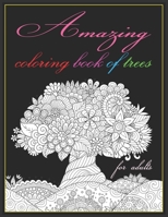 Amazing Coloring Book Of Trees For Adults: Relaxing Color Book For Adults B092XSVRPF Book Cover