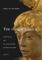 The Donor's Image: Gerard Loyet and the Votive Portraits of Charles the Bold (Burgundica) 2503507220 Book Cover