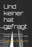 Und keiner hat gefragt: Eine wahre Geschichte zwischen Schweigen, Überleben und neuer Stimme (German Edition) B0FD9TQJBD Book Cover