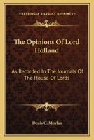The Opinions Of Lord Holland: As Recorded In The Journals Of The House Of Lords: From 1797 To 1841 1437293077 Book Cover