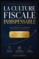 La Culture Fiscale Indispensable Pour Réussir Les Concours Des Finances Publiques: Le guide de référence pour préparer les concours d'agent, contrôleu B0H96LVYZ4 Book Cover