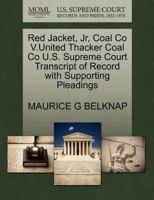 Red Jacket, Jr, Coal Co V.United Thacker Coal Co U.S. Supreme Court Transcript of Record with Supporting Pleadings 1270081594 Book Cover