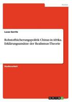 Rohstoffsicherungspolitik Chinas in Afrika. Erkl�rungsans�tze der Realismus-Theorie 3656568081 Book Cover