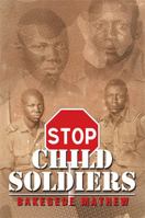 Stop Child Soldiers 1479758086 Book Cover