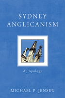 Sydney Anglicanism: An Apology 1610974654 Book Cover