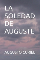La Soledad de Auguste: Que lo ultimo que se me olvide sea el amor. B09DMW3WXJ Book Cover
