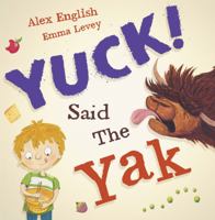 Yuck! Said the Yak 1541574109 Book Cover