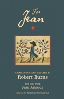 For Jean: Poems, Songs and Letters by Robert Burns for his wife, Jean Armour. 1738420523 Book Cover