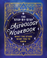 The Step-by-Step Astrology Workbook: What the Stars Want You to Know B0CVW25B43 Book Cover