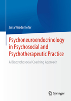 Psychoneuroendocrinology in Psychosocial and Psychotherapeutic Practice: A Biopsychosocial Coaching Approach 3658462744 Book Cover