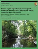 National Capital Region Network Inventory and Monitoring Program Water Chemistry and Quantity Monitoring Protocol: Water chemistry, nutrient dynamics, and surface water dynamics vital signs 1492336947 Book Cover