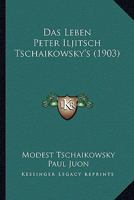 Das Leben Peter Iljitsch Tschaikowsky's (1903) 1160368511 Book Cover