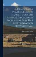 La Democracia Prática, Estudio Sobre Todos Los Sistemas Electorales Propuestos Para Dar Representacion Proporcional 1016334931 Book Cover