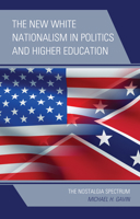 The New White Nationalism in Politics and Higher Education: The Nostalgia Spectrum 1793629692 Book Cover