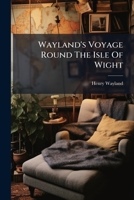 Wayland's Voyage Round the Isle of Wight 1286084989 Book Cover