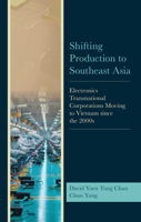 Shifting Production to Southeast Asia: Electronics Transnational Corporations Moving to Vietnam Since the 2000s 1666931462 Book Cover