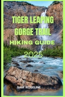 TIGER LEAPING GORGE TRAIL HIKING GUIDE 2025 (Explorer’s Hiking Handbook 2025) B0FJ84H656 Book Cover