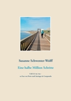 Eine halbe Million Schritte: I did (it) my way - zu Fuss von Porto nach Santiago de Compostela (German Edition) 3740764570 Book Cover