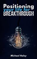 Positioning Your Life for Breakthrough 1947153072 Book Cover