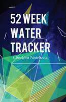 52 Week Water Tracker Checklist Notebook: Track Drinking Water Health Goals Journal Diary 1546490671 Book Cover