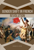 Gender Shift in French Revolution 2306642575 Book Cover