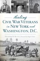Healing Civil War Veterans in New York and Washington, D.C. 1625858906 Book Cover