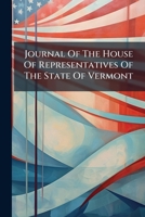Journal of the House of Representatives of the State of Vermont 1271526689 Book Cover