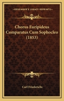 Chorus Euripideus Comparatus Cum Sophocleo (1853) 1141783304 Book Cover