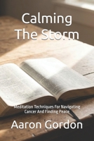 Calming The Storm: Meditation Techniques For Navigating Cancer And Finding Peace B0GYJ4F1CC Book Cover