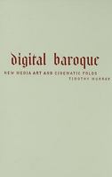 Digital Baroque: New Media Art and Cinematic Folds 0816634025 Book Cover