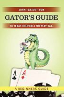 Gator's Guide to Texas Hold'em 4 the Play-Yaa.: A Beginners Guide 1439264333 Book Cover