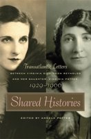 Shared Histories: Transatlantic Letters Between Virginia Dickinson Reynolds and Her Daughter, Virginia Potter, 1929-1966 (Publications of the Southern ... (Publications of the Southern Texts Society) 0820328022 Book Cover