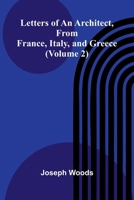 Letters of an Architect, From France, Italy, and Greece (Volume 2) 9373051431 Book Cover