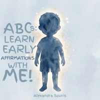 ABCs: Learn Early Affirmations With Me! B0HDFLDPV4 Book Cover