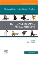 Hot Topics in Small Animal Medicine, an Issue of Veterinary Clinics of North America: Small Animal Practice, 52 0323961851 Book Cover