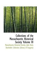 Collections of the Massachusetts Historical Society Volume III B0BPYVWGMN Book Cover