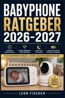 Babyphone Ratgeber 2026-2027: Vollständiges Einrichtungshandbuch mit Schritt-für-Schritt Anleitungen, Fehlersuche und Sicherheitstipps – Für werdende ... Eltern ohne Vorkenntnisse (German Edition) B0H65WBF8C Book Cover