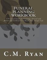 Funeral Planning Workbook: A Practical Guide for Creating a Special and Memorable Celebration to Honor Your Unique Life 172296328X Book Cover