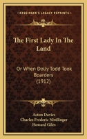 The First Lady In The Land: Or When Dolly Todd Took Boarders 0548852464 Book Cover