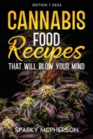CANNABIS FOOD RECIPES THAT WILL BLOW YOUR MIND 1456643320 Book Cover