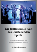 Die fantasievolle Welt des Darstellenden Spiels: 10 Jahre Schultheater am Neuen Gymnasium Glienicke 3755710978 Book Cover